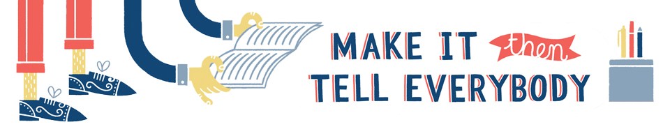 Make It Then Tell Everybody Podcast logo