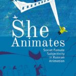 book-review-she-animates-soviet-female-subjectivity-in-russian-animation