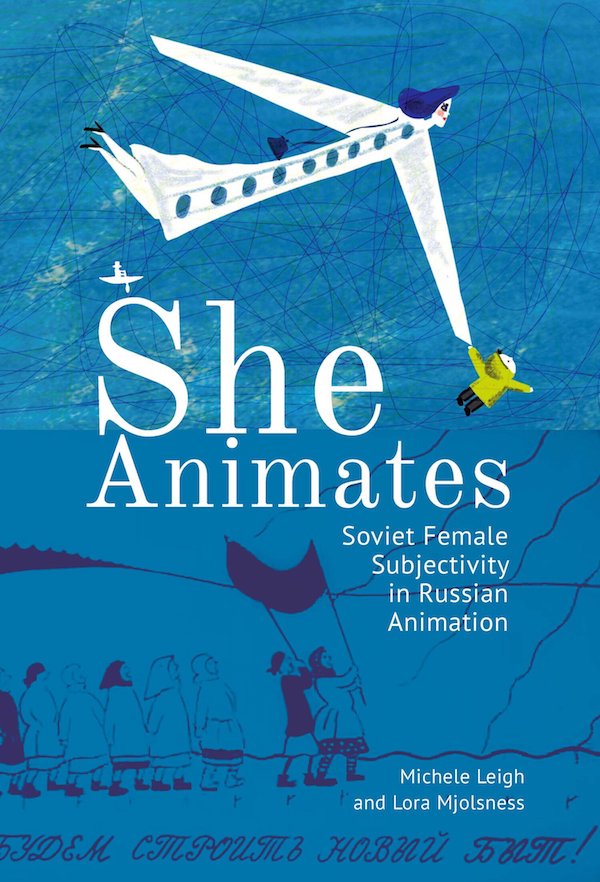 Book Review: ‘She Animates: Soviet Female Subjectivity In Russian Animation’